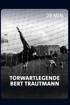 Vom Nazi zum englischen FuĂballidol - Torwartlegende Bert Trautmann