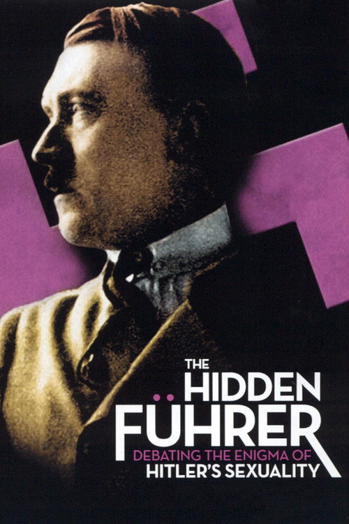 The Hidden FĂŒhrer: Debating the Enigma of Hitler's Sexuality